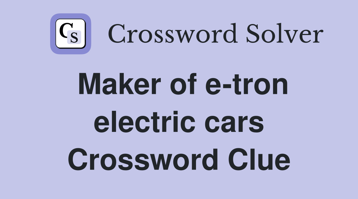 Maker of e-tron electric cars Crossword Clue
