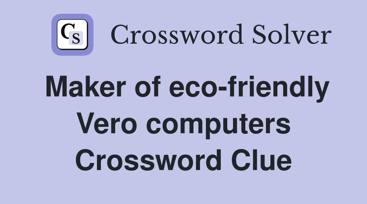 Maker of eco-friendly Vero computers Crossword Clue