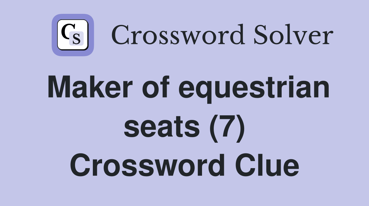 Maker of equestrian seats (7) Crossword Clue