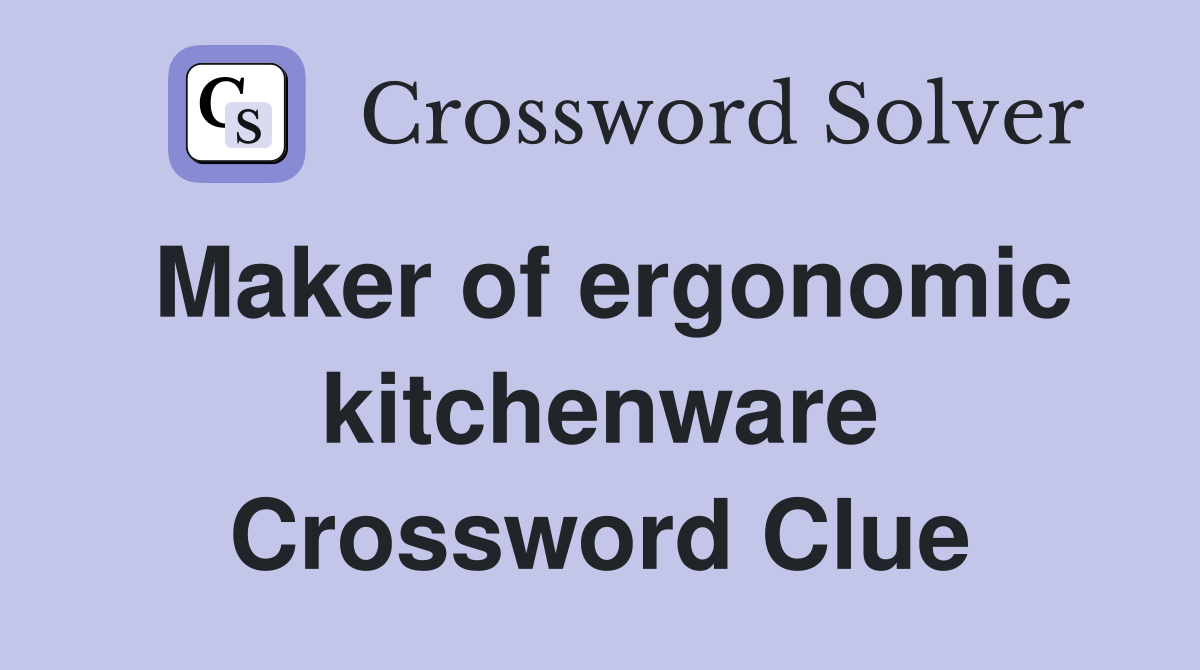 Maker of ergonomic kitchenware Crossword Clue
