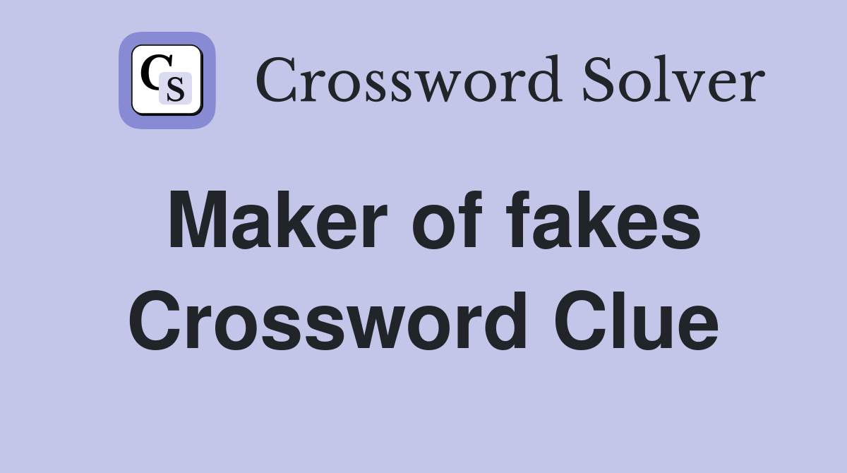 Maker of fakes Crossword Clue