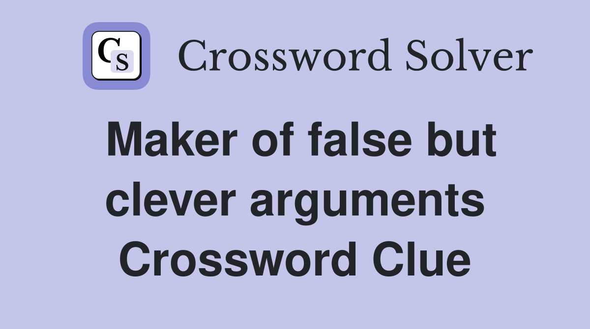 Maker of false but clever arguments Crossword Clue