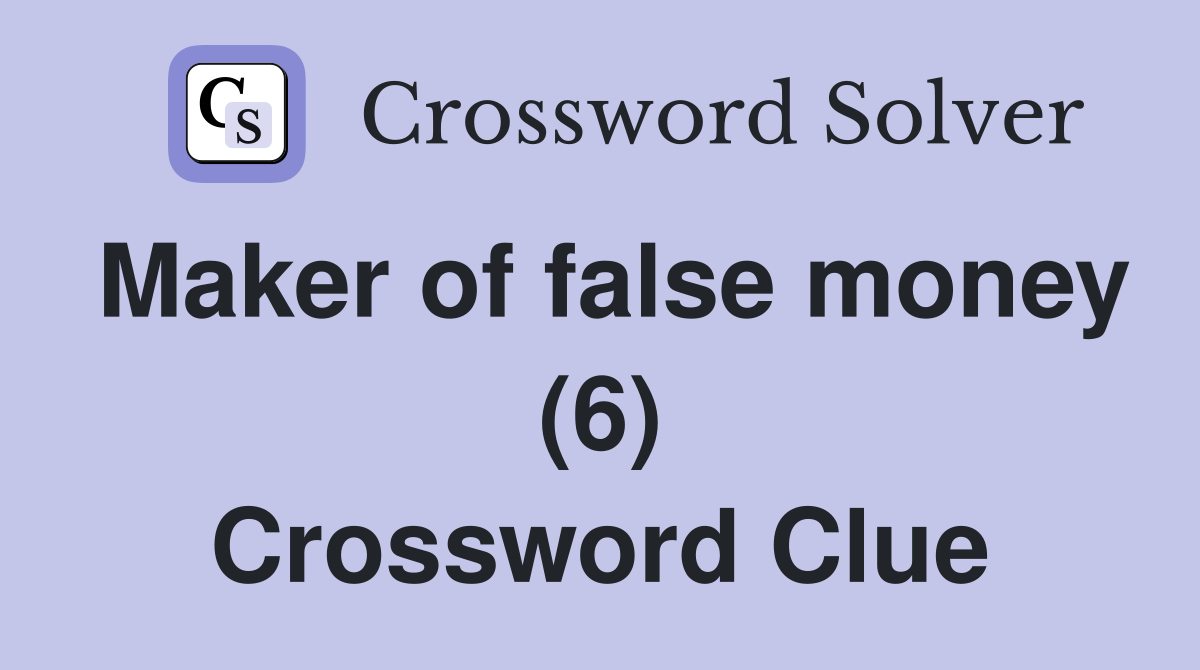 Maker of false money (6) Crossword Clue