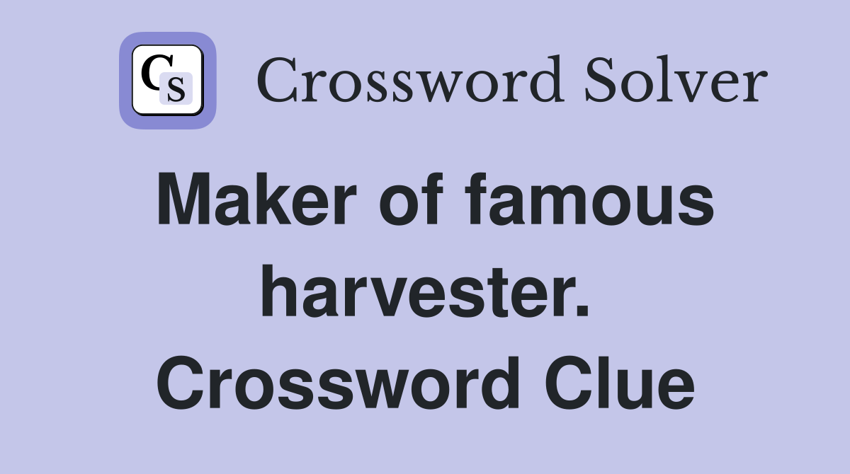 Maker of famous harvester. Crossword Clue