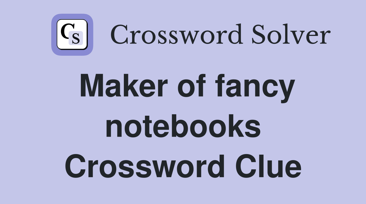 Maker of fancy notebooks Crossword Clue