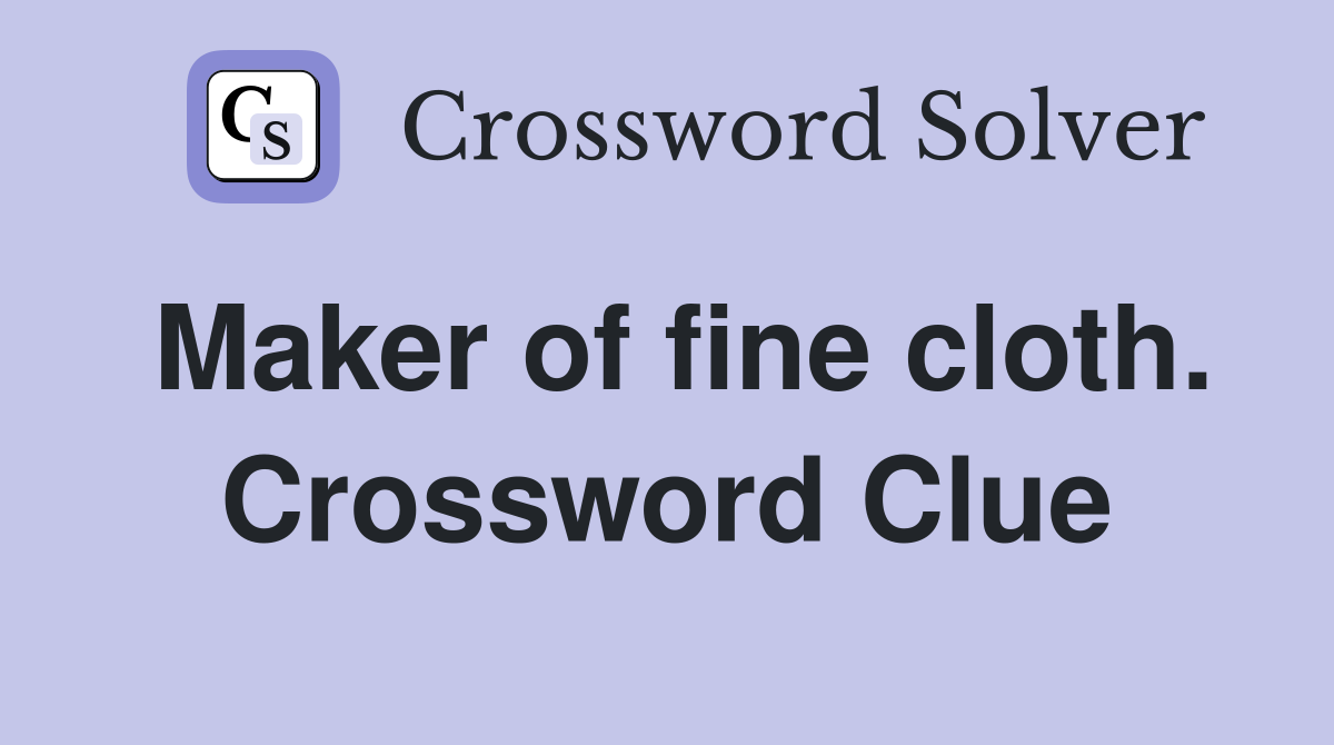 Maker of fine cloth. Crossword Clue