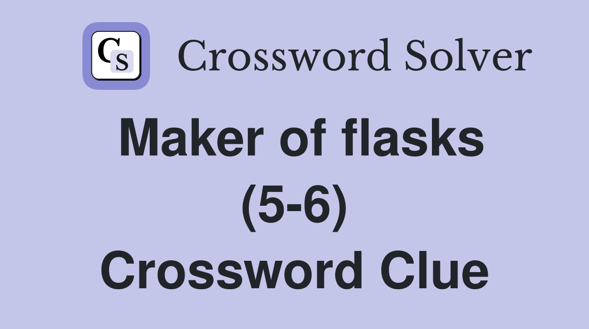 Maker of flasks (5-6) Crossword Clue