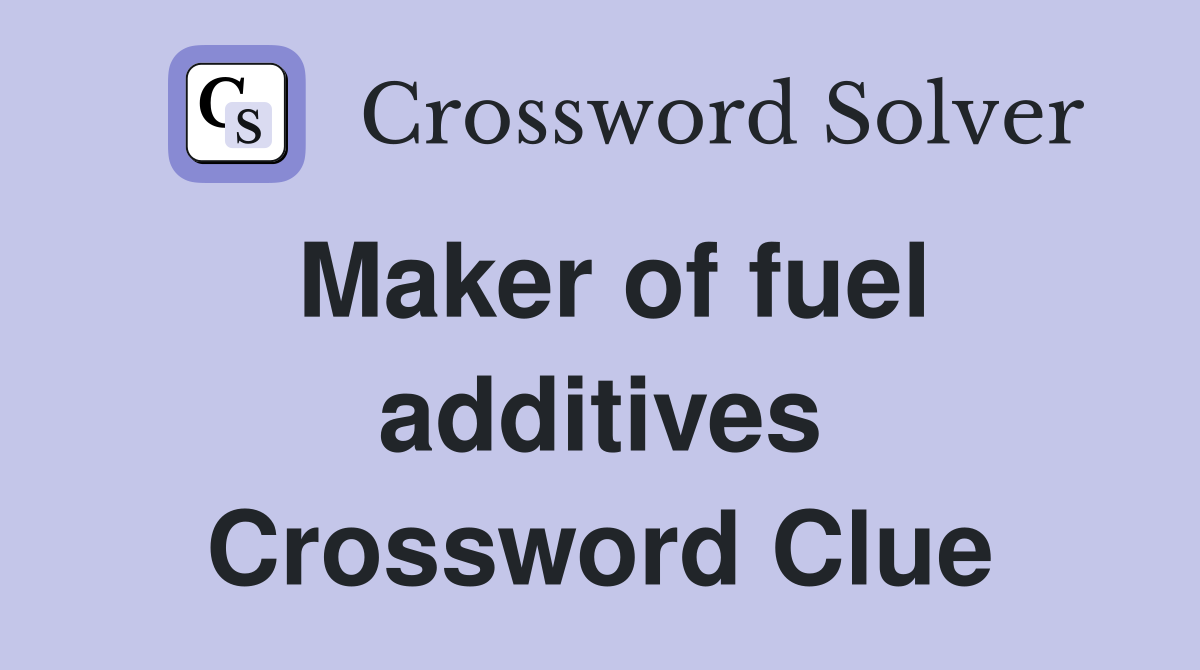 Maker of fuel additives Crossword Clue