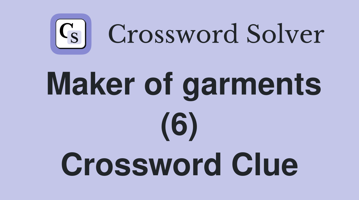 Maker of garments (6) Crossword Clue