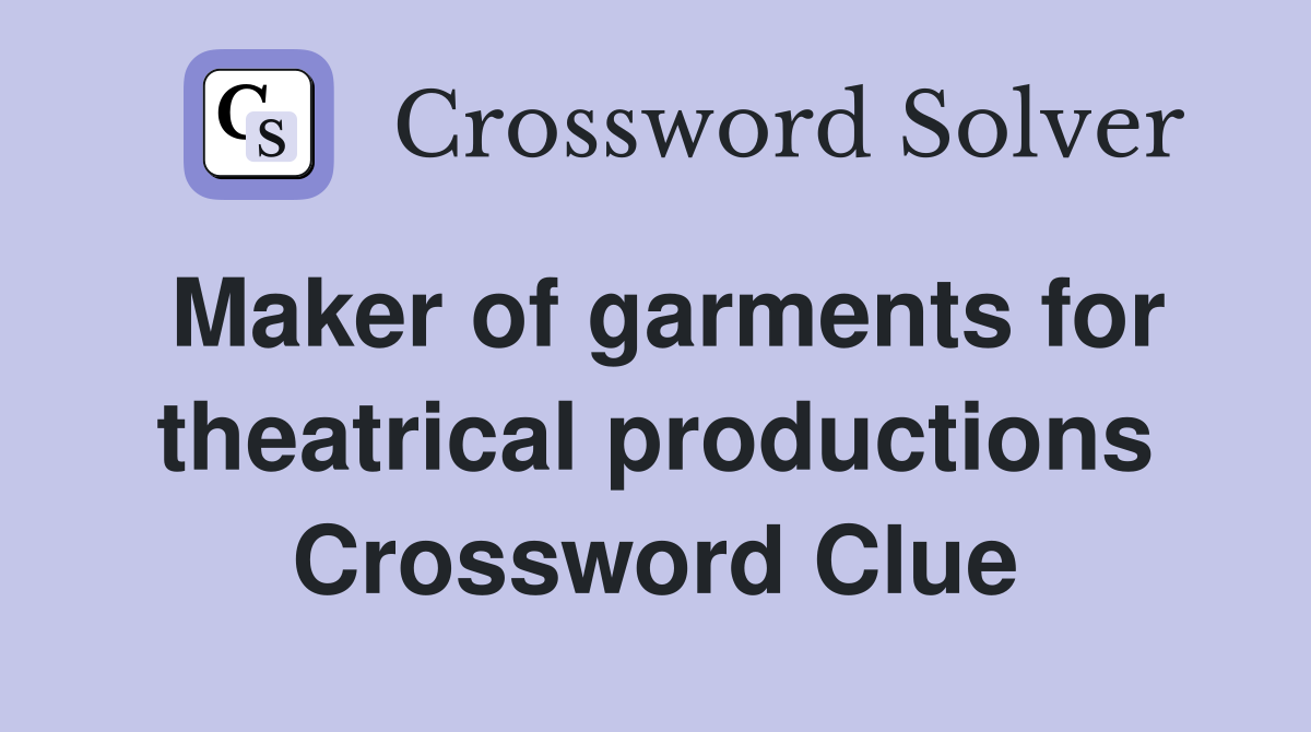 Maker of garments for theatrical productions Crossword Clue