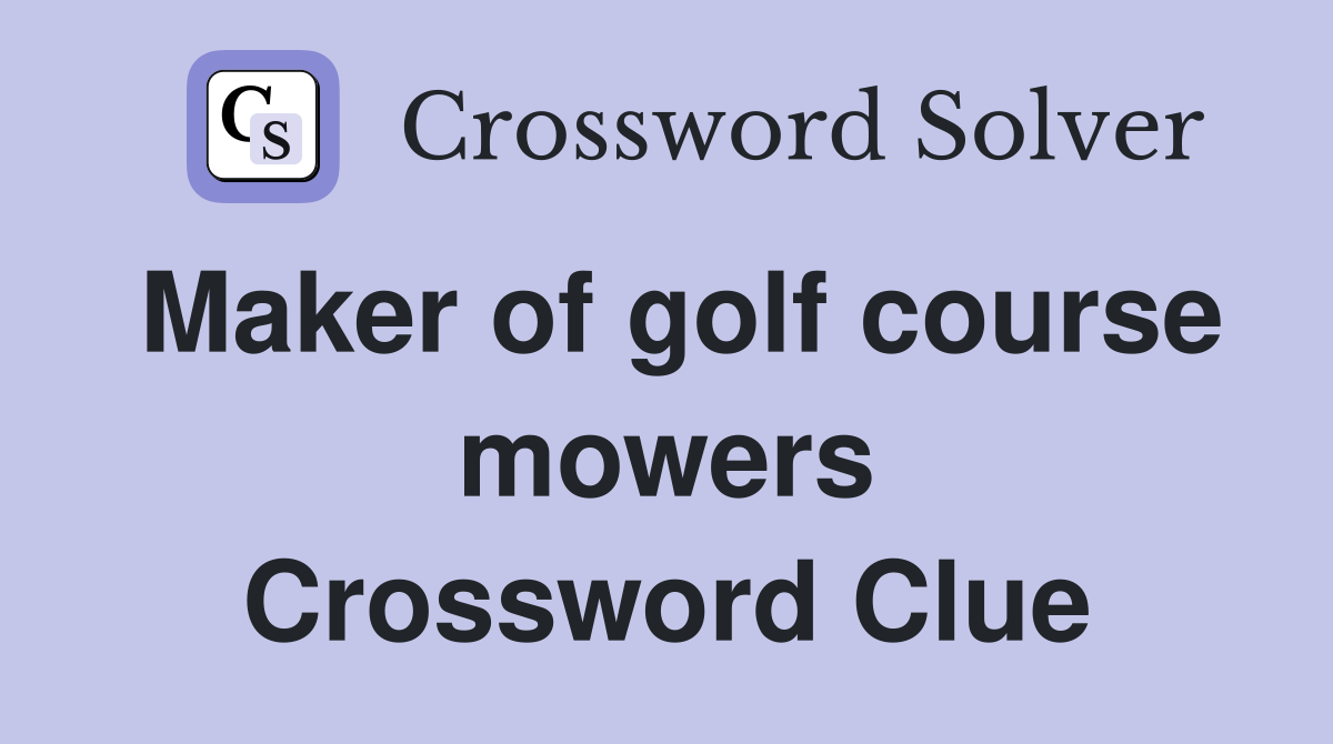 Maker of golf course mowers Crossword Clue