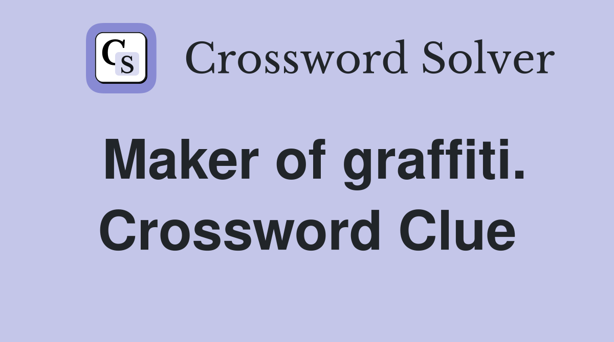 Maker of graffiti. Crossword Clue