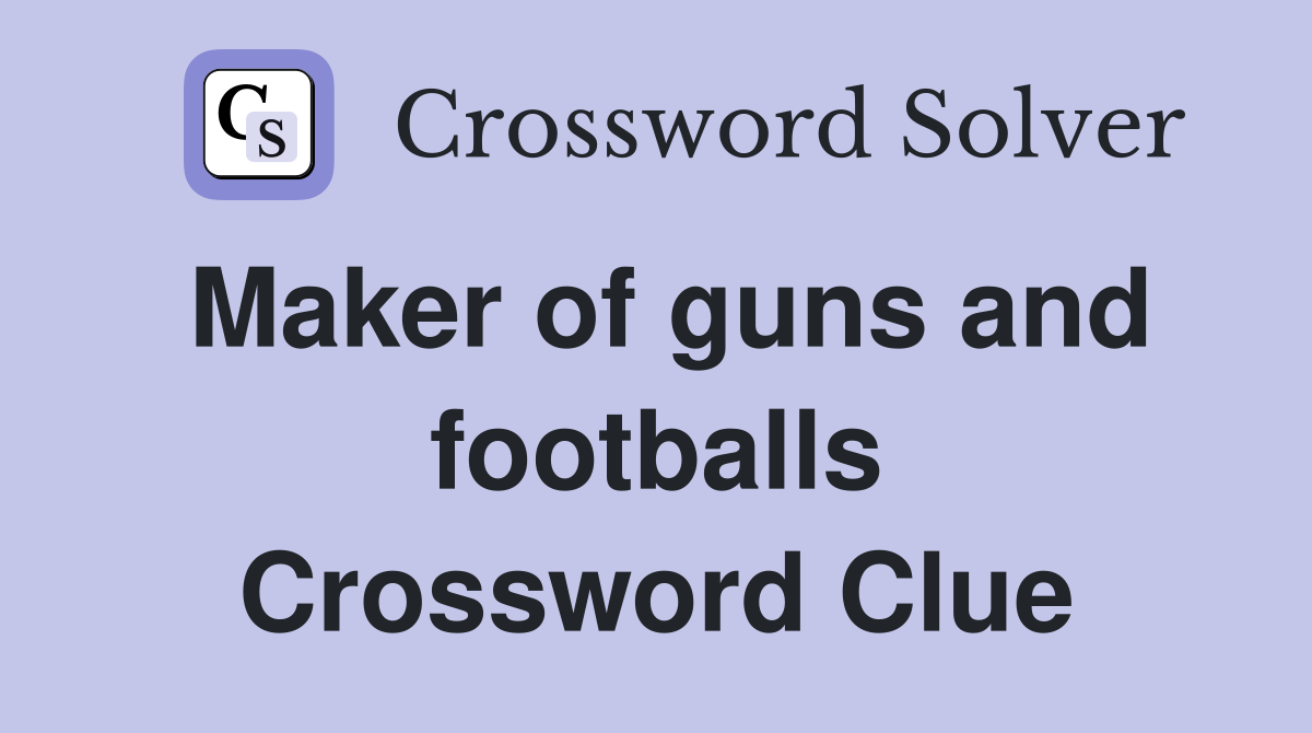 Maker of guns and footballs Crossword Clue