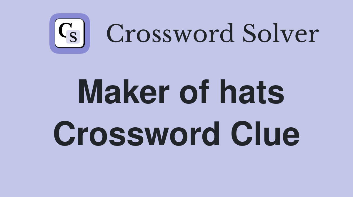 Maker of hats Crossword Clue