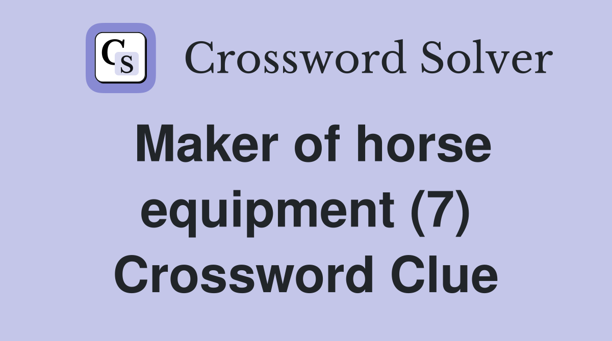 Maker of horse equipment (7) Crossword Clue