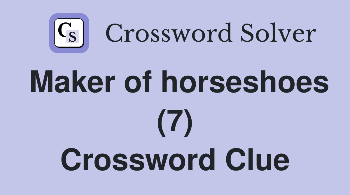 Maker of horseshoes (7) Crossword Clue