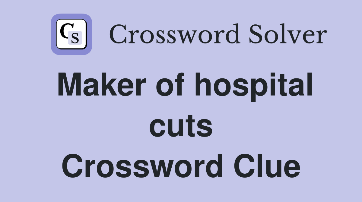 Maker of hospital cuts Crossword Clue
