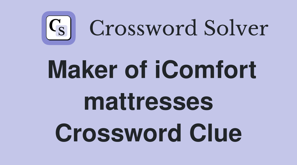 Maker of iComfort mattresses Crossword Clue