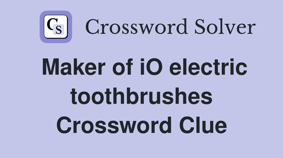 Maker of iO electric toothbrushes Crossword Clue