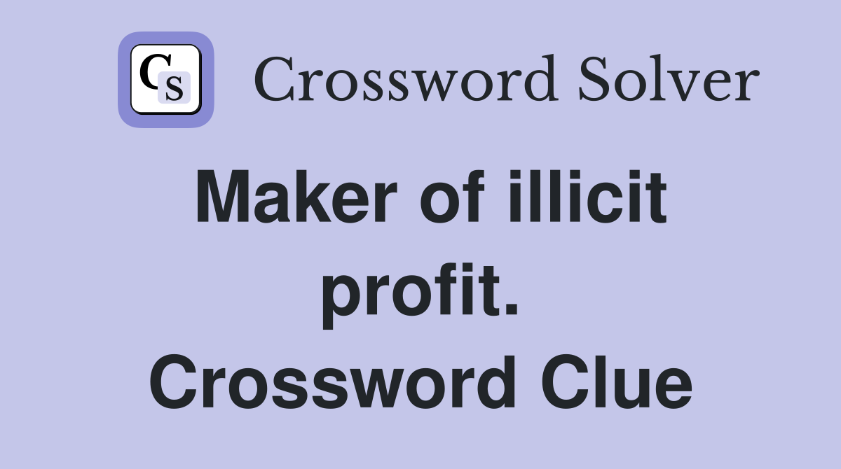 Maker of illicit profit. Crossword Clue