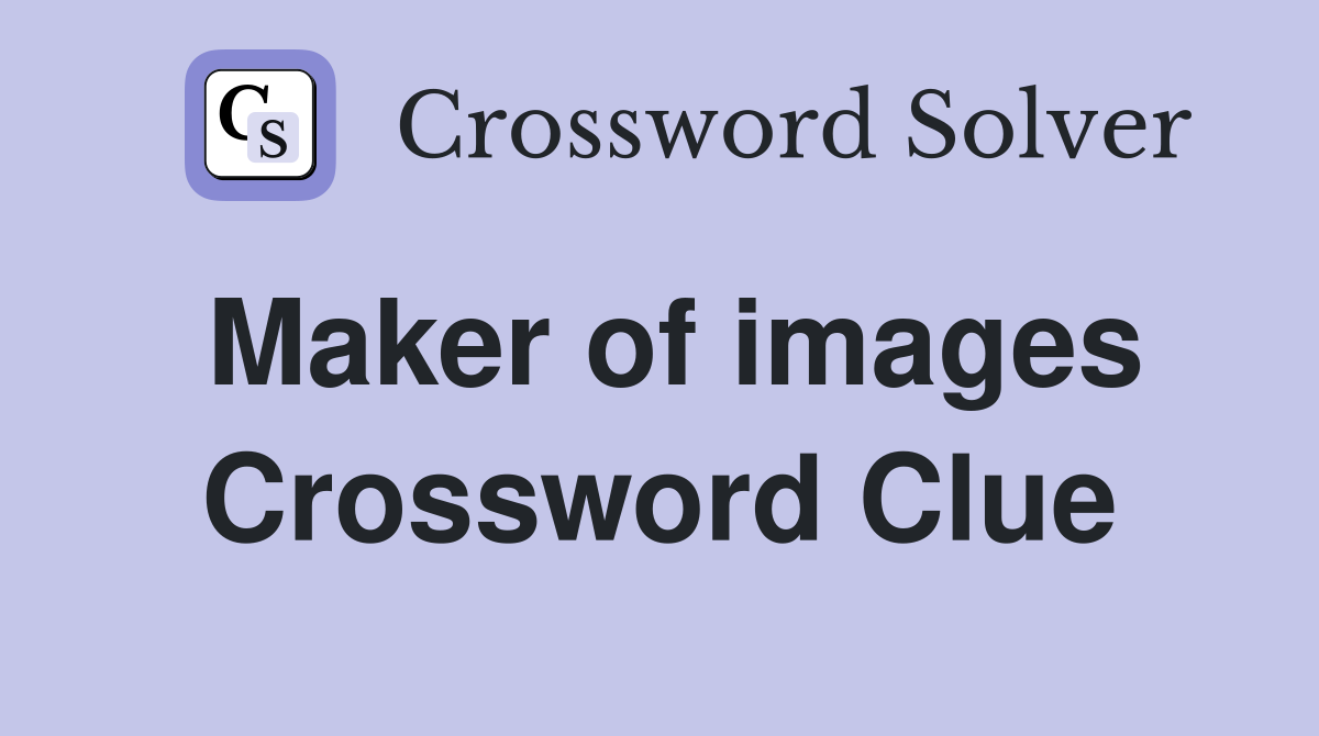 Maker of images Crossword Clue