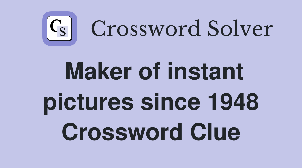 Maker of instant pictures since 1948 Crossword Clue