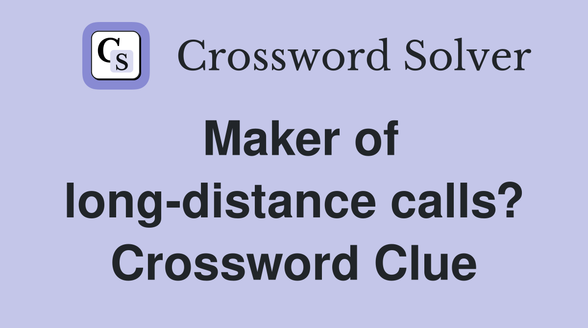 Maker of long-distance calls? Crossword Clue
