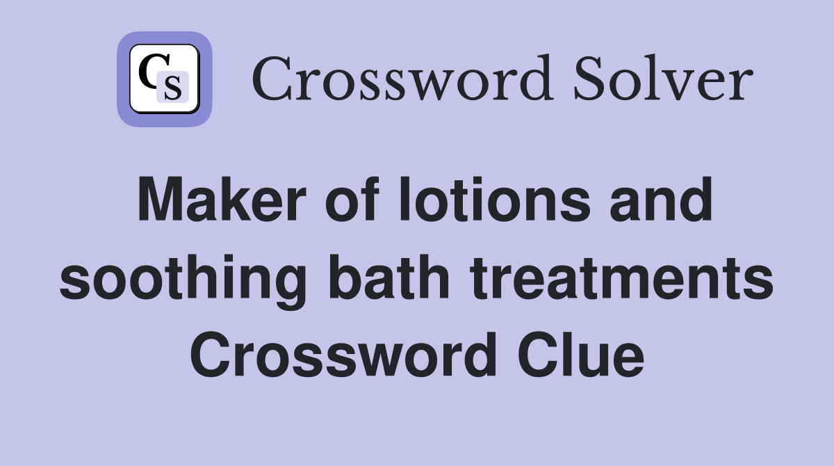 Maker of lotions and soothing bath treatments Crossword Clue