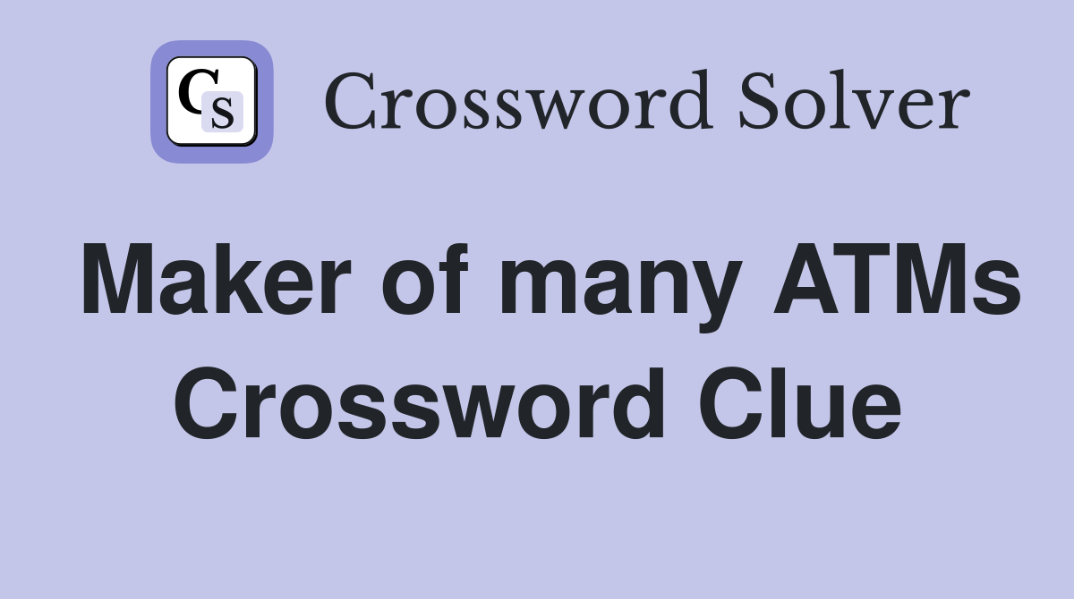 Maker of many ATMs Crossword Clue