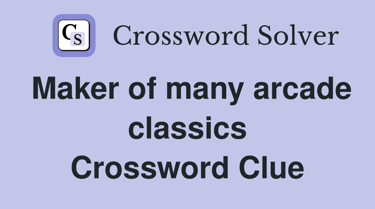 Maker of many arcade classics Crossword Clue