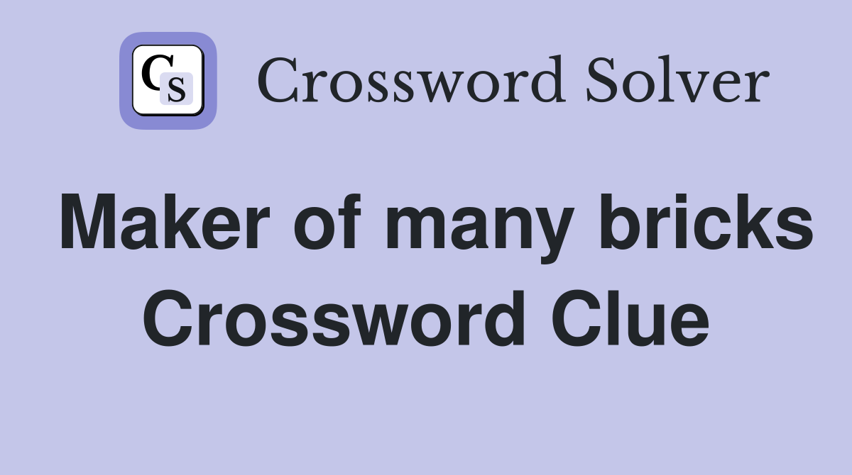 Maker of many bricks Crossword Clue