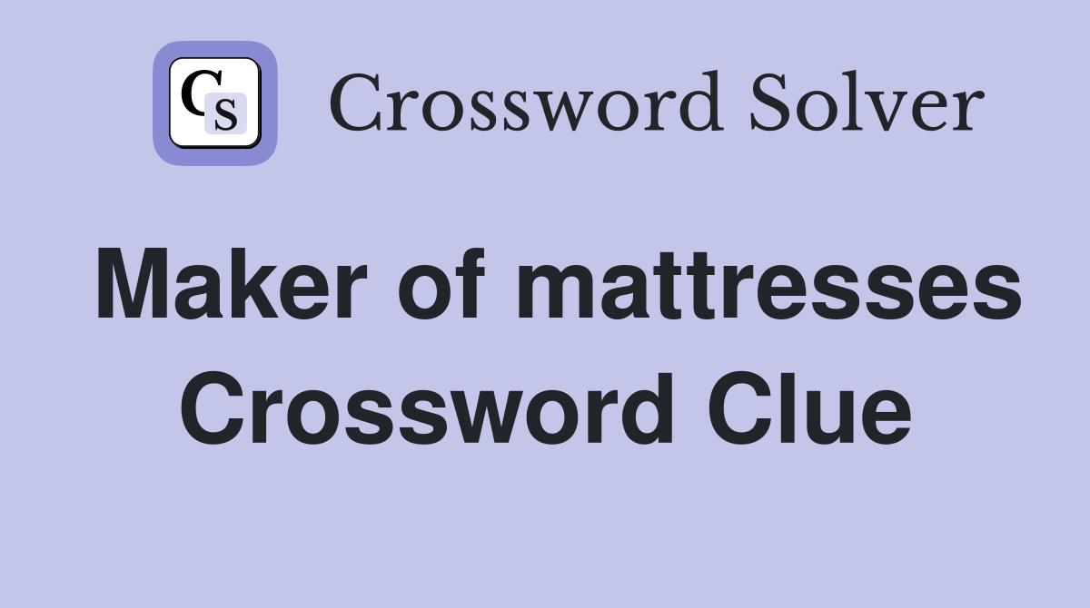 Maker of mattresses Crossword Clue