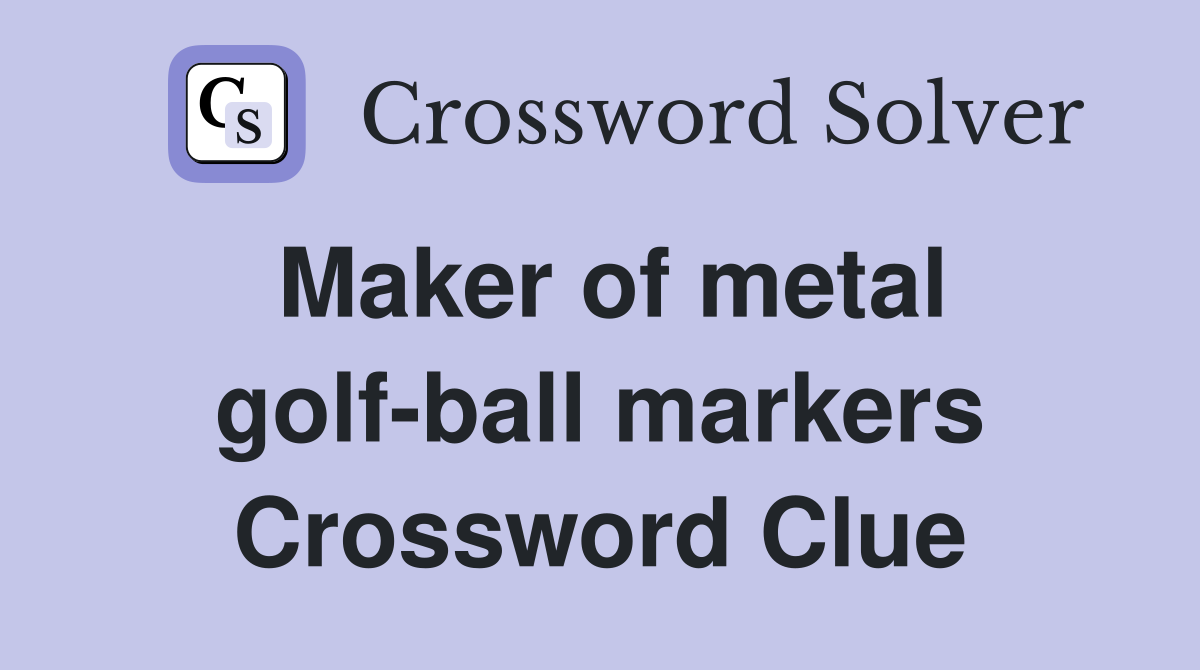 Maker of metal golf-ball markers Crossword Clue