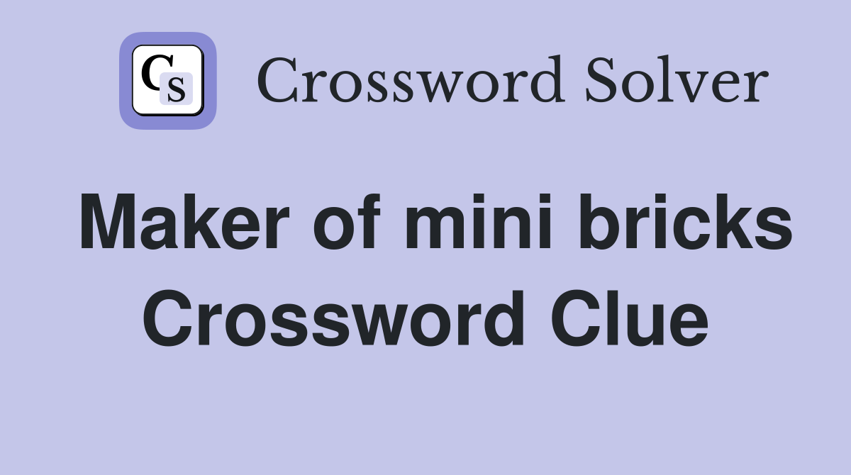 Maker of mini bricks Crossword Clue
