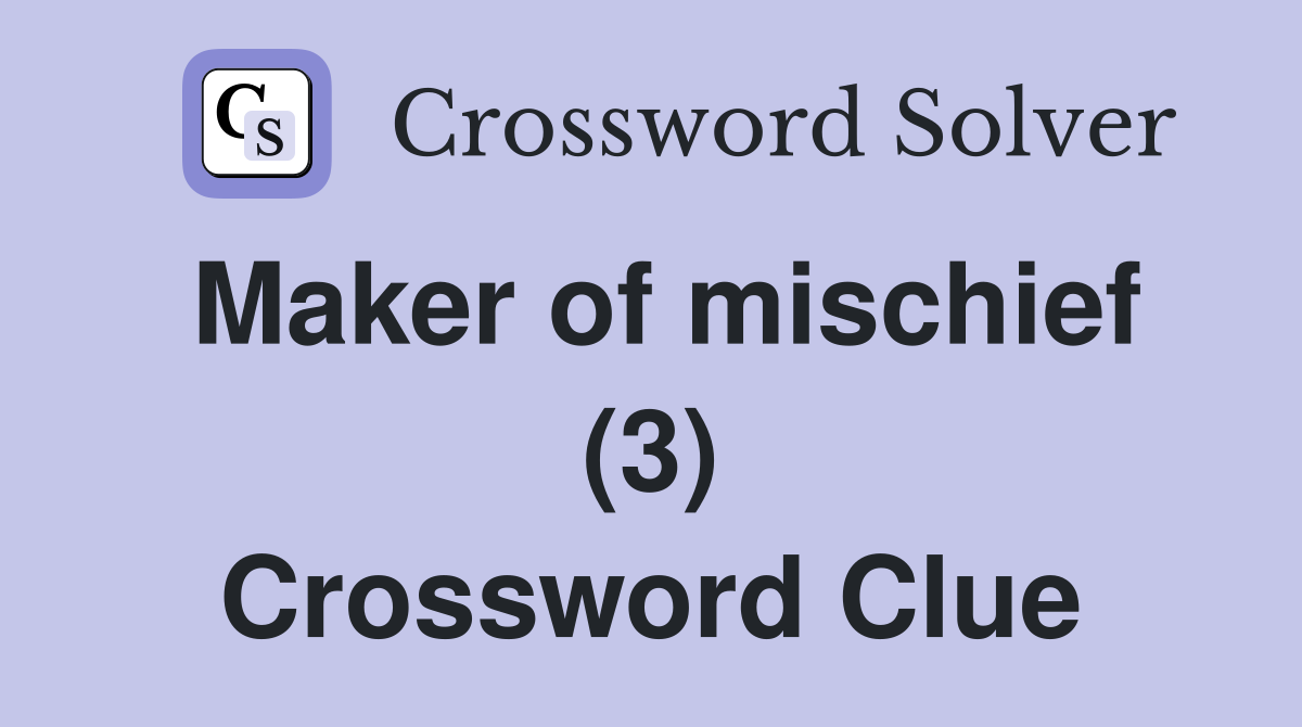Maker of mischief (3) Crossword Clue