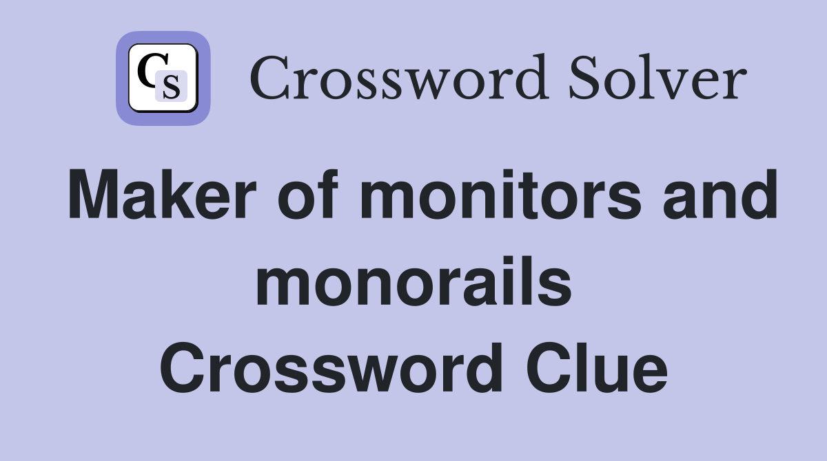 Maker of monitors and monorails Crossword Clue