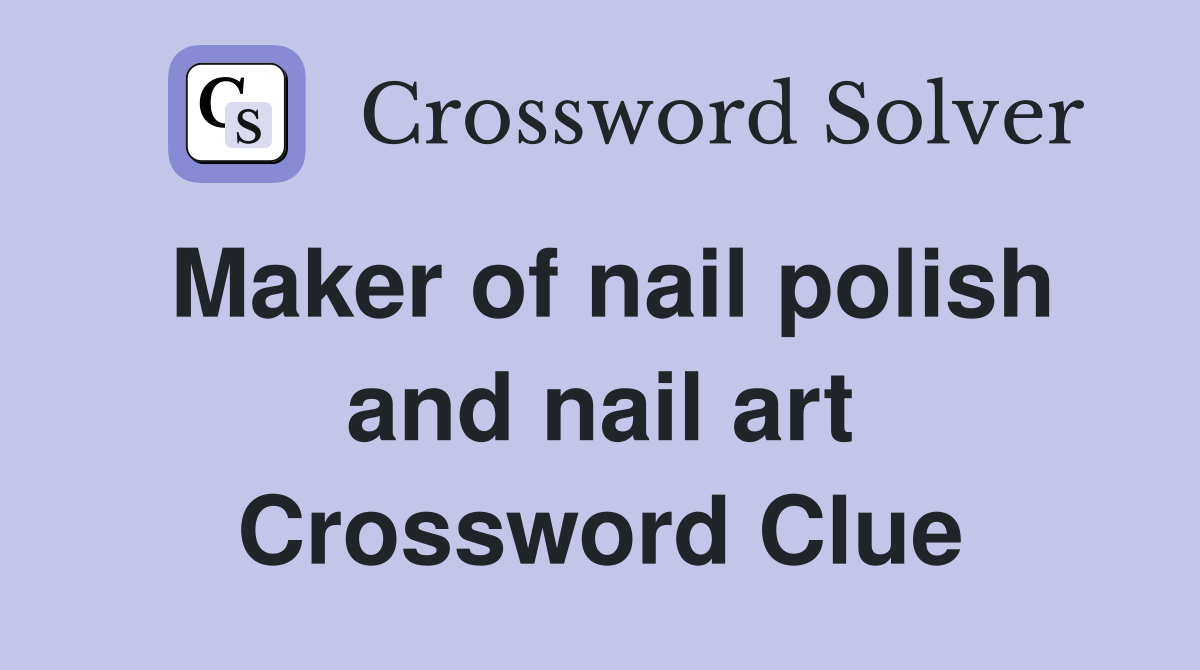 Maker of nail polish and nail art Crossword Clue