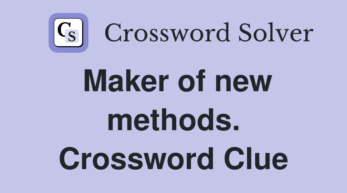 Maker of new methods. Crossword Clue