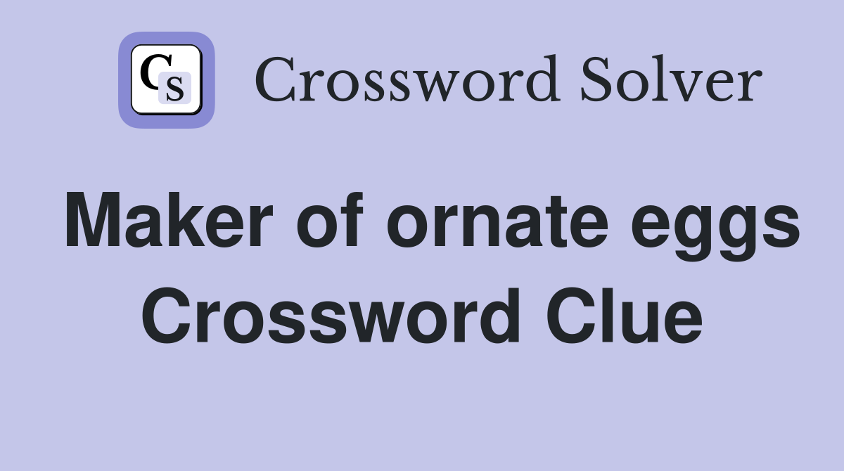 Maker of ornate eggs Crossword Clue