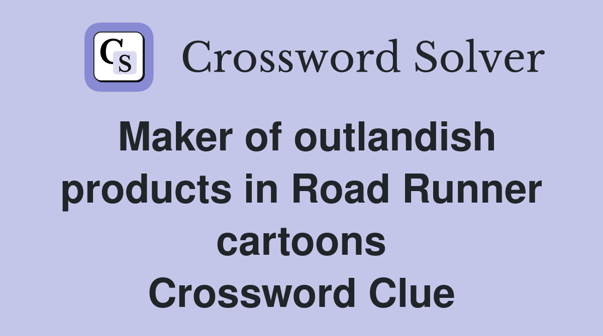 Maker of outlandish products in Road Runner cartoons Crossword Clue