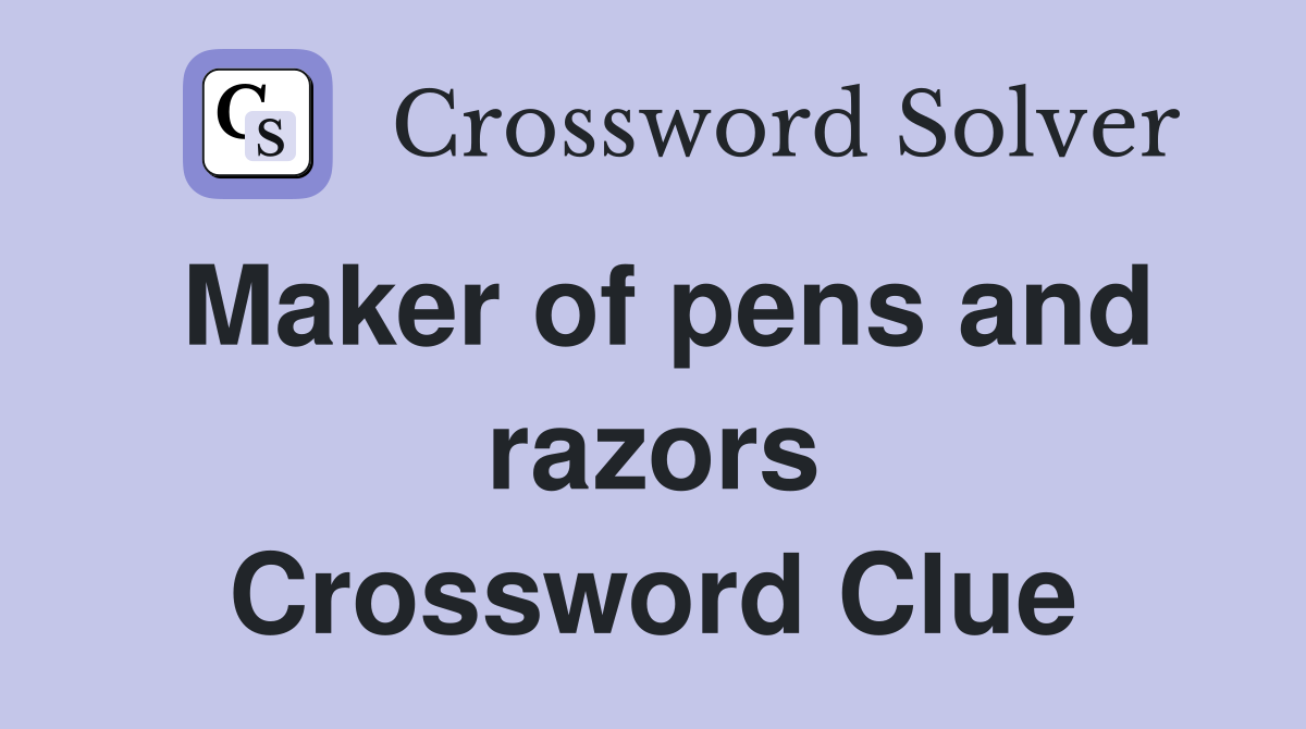Maker of pens and razors Crossword Clue