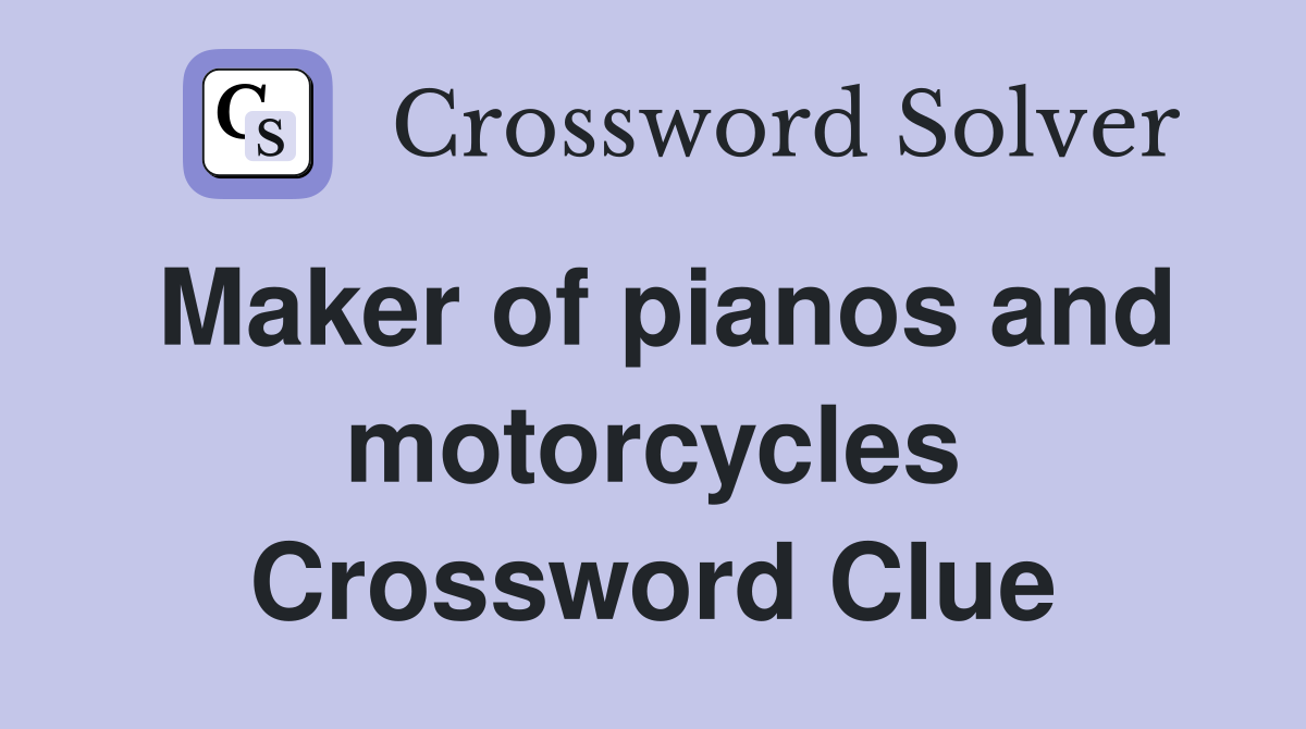 Maker of pianos and motorcycles Crossword Clue
