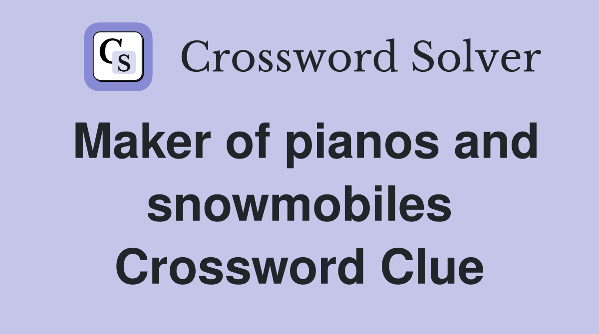 Maker of pianos and snowmobiles Crossword Clue