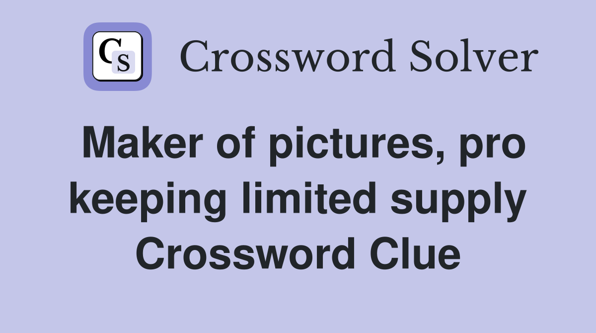 Maker of pictures, pro keeping limited supply Crossword Clue