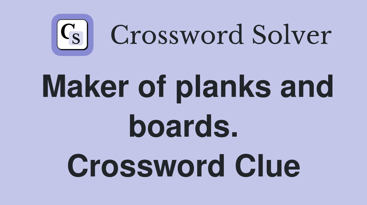 Maker of planks and boards. Crossword Clue