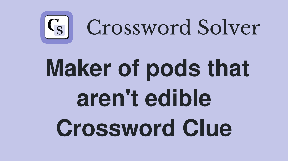 Maker of pods that aren't edible Crossword Clue