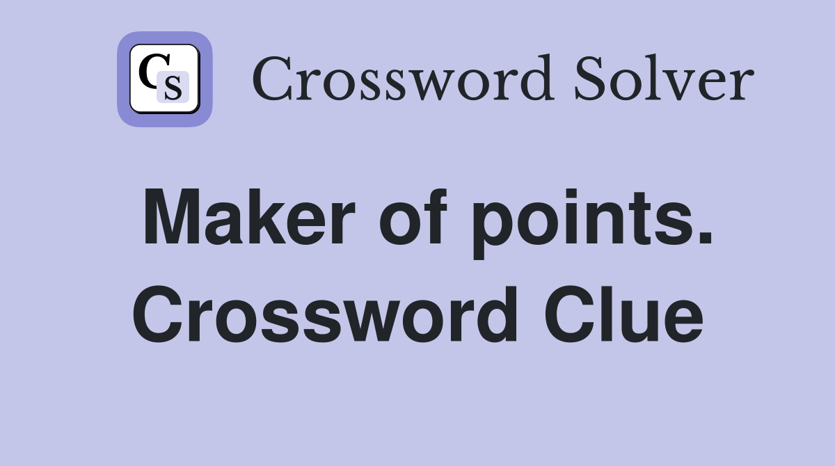 Maker of points. Crossword Clue
