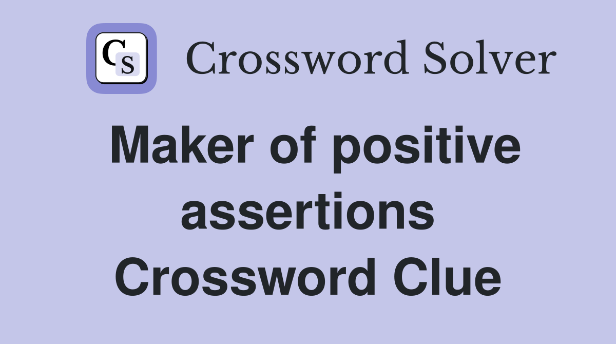 Maker of positive assertions Crossword Clue