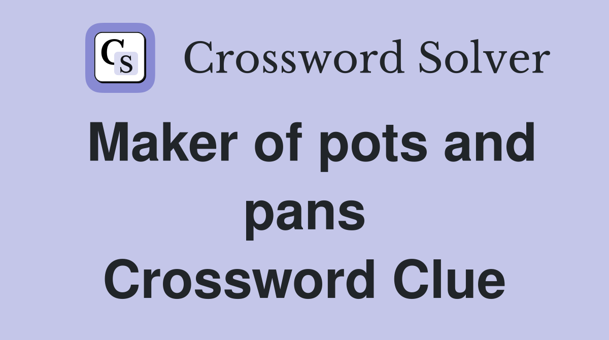 Maker of pots and pans Crossword Clue