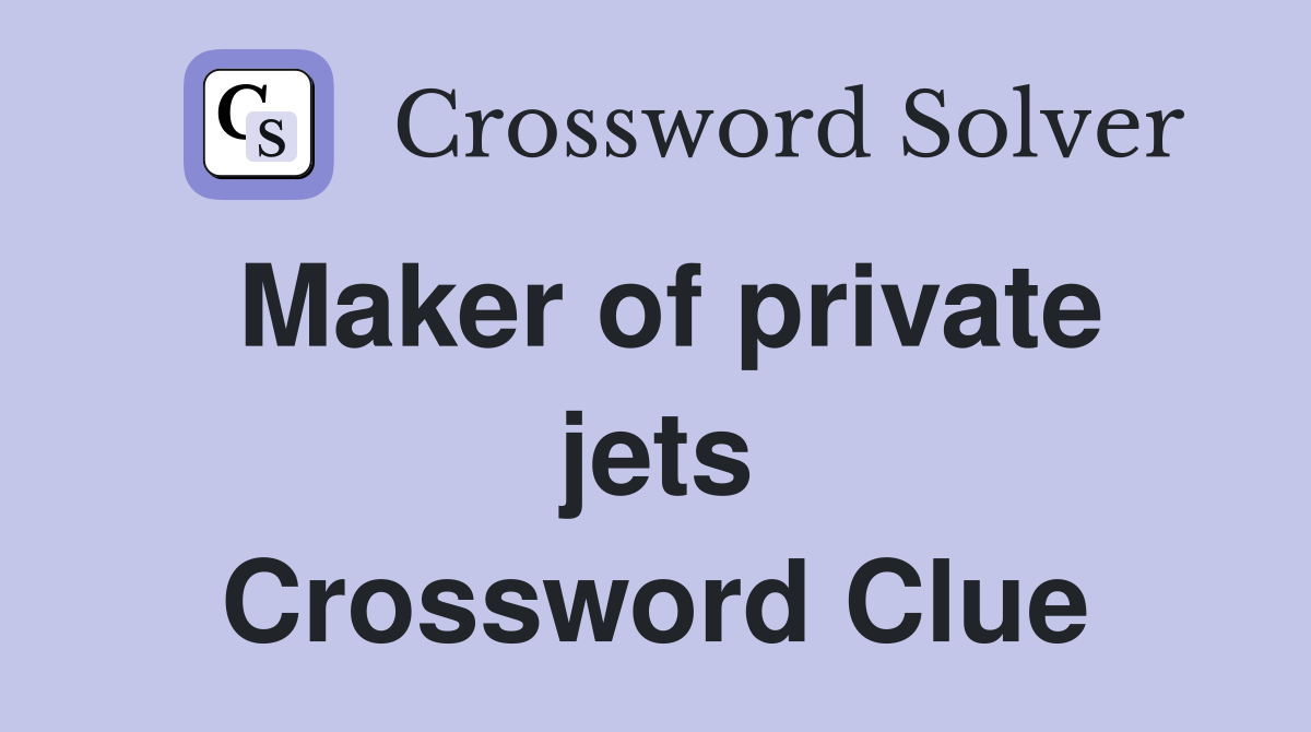 Maker of private jets Crossword Clue